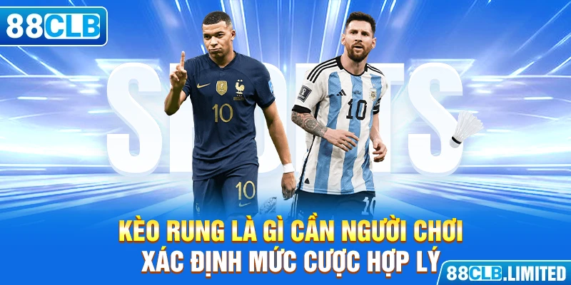 Kèo rung là gì cần người chơi xác định mức cược hợp lý